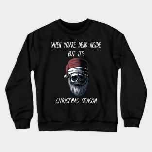 When You're Dead Inside But It's The Holiday Season / Scary Dead Skull Santa Hat Design Gift / Funny Ugly Christmas Skeleton Crewneck Sweatshirt